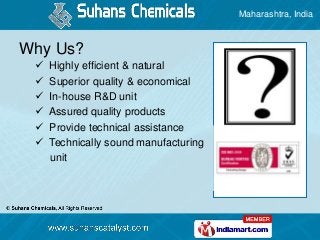 Maharashtra, India
Why Us?
 Highly efficient & natural
 Superior quality & economical
 In-house R&D unit
 Assured qual...