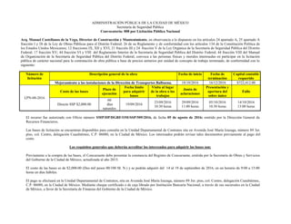 ADMINISTRACIÓN PÚBLICA DE LA CIUDAD DE MÉXICO
Secretaría de Seguridad Pública
Convocatoria: 008 por Licitación Pública Nacional
Arq. Manuel Castellanos de la Vega, Director de Construcción y Mantenimiento, en observancia a lo dispuesto en los artículos 24 apartado A, 25 apartado A
fracción I y 28 de la Ley de Obras Públicas para el Distrito Federal; 26 de su Reglamento y de conformidad con los artículos 134 de la Constitución Política de
los Estados Unidos Mexicanos; 12 fracciones IX, XII y XVI, 21 fracción III y 24 fracción V de la Ley Orgánica de la Secretaría de Seguridad Pública del Distrito
Federal; 17 fracción XV; 44 fracción VI y VIII del Reglamento Interior de la Secretaría de Seguridad Pública del Distrito Federal; 44 fracción VIII del Manual
de Organización de la Secretaría de Seguridad Pública del Distrito Federal; convoca a las personas físicas y morales interesadas en participar en la licitación
pública de carácter nacional para la contratación de obra pública a base de precios unitarios por unidad de concepto de trabajo terminado, de conformidad con lo
siguiente:
Número de
licitación
Descripción general de la obra Fecha de inicio Fecha de
terminación
Capital contable
requerido
Mejoramiento a las instalaciones de la Dirección de Transportes Balbuena. 18/10/2016 16/12/2016 $722,412.00
LPN-08-2016
Costo de las bases
Plazo de
ejecución
Fecha límite
para adquirir
bases
Visita al lugar
de la obra o los
trabajos
Junta de
aclaraciones
Presentación y
apertura del
sobre único
Fallo
Directo SSP $2,000.00
60
días
naturales
19/09/2016
23/09/2016
10:30 horas
29/09/2016
11:00 horas
05/10/2016
10:30 horas
14/10/2016
13:00 horas
El recurso fue autorizado con Oficio número SMP/DP/DGRF/OM/SSP/509/2016, de fecha 05 de agosto de 2016; emitido por la Dirección General de
Recursos Financieros.
Las bases de licitación se encuentran disponibles para consulta en la Unidad Departamental de Contratos sita en Avenida José María Izazaga, número 89 3er.
piso, col. Centro, delegación Cuauhtémoc, C.P. 06080, en la Ciudad de México. Los interesados podrán revisar tales documentos previamente al pago del
costo.
Los requisitos generales que deberán acreditar los interesados para adquirir las bases son:
Previamente a la compra de las bases, el Concursante debe presentar la constancia del Registro de Concursante, emitida por la Secretaría de Obras y Servicios
del Gobierno de la Ciudad de México, actualizada al año 2015.
El costo de las bases es de $2,000.00 (Dos mil pesos 00/100 M. N.) y se podrán adquirir del 14 al 19 de septiembre de 2016, en un horario de 9:00 a 15:00
horas en días hábiles.
El pago se efectuará en la Unidad Departamental de Contratos, sita en Avenida José María Izazaga, número 89 3er. piso, col. Centro, delegación Cuauhtémoc,
C.P. 06080, en la Ciudad de México. Mediante cheque certificado o de caja librado por Institución Bancaria Nacional, a través de sus sucursales en la Ciudad
de México, a favor de la Secretaría de Finanzas del Gobierno de la Ciudad de México.
 