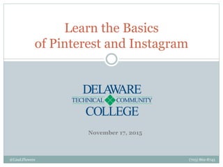 @LisaLFlowers (703) 862-8743
Learn the Basics
of Pinterest and Instagram
November 17, 2015
 