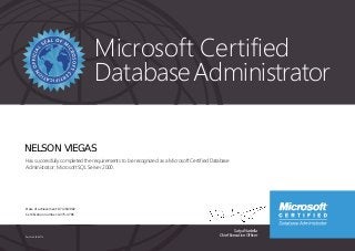 Satya Nadella
Chief Executive Officer
Microsoft Certified
DatabaseAdministrator
Part No. X18-83714
NELSON VIEGAS
Has successfully completed the requirements to be recognized as a Microsoft Certified Database
Administrator: Microsoft SQL Server 2000.
Date of achievement: 07/20/2002
Certification number: A375-4786
 