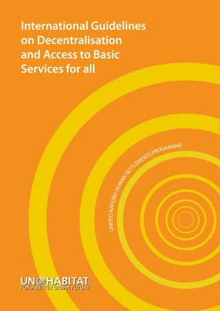 1
UNITEDNATIONSHUMANSET
TLEMENTS PROGRAMME
International Guidelines
on Decentralisation
and Access to Basic
Services for all
 