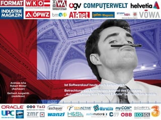 1
Praxistage 2008
Andreas Icha
Robert Winter
(Aschauer)
Gerhard Jungwirth
(mobilkom)
Ist Softwarekauf heute noch zeitgemäß...