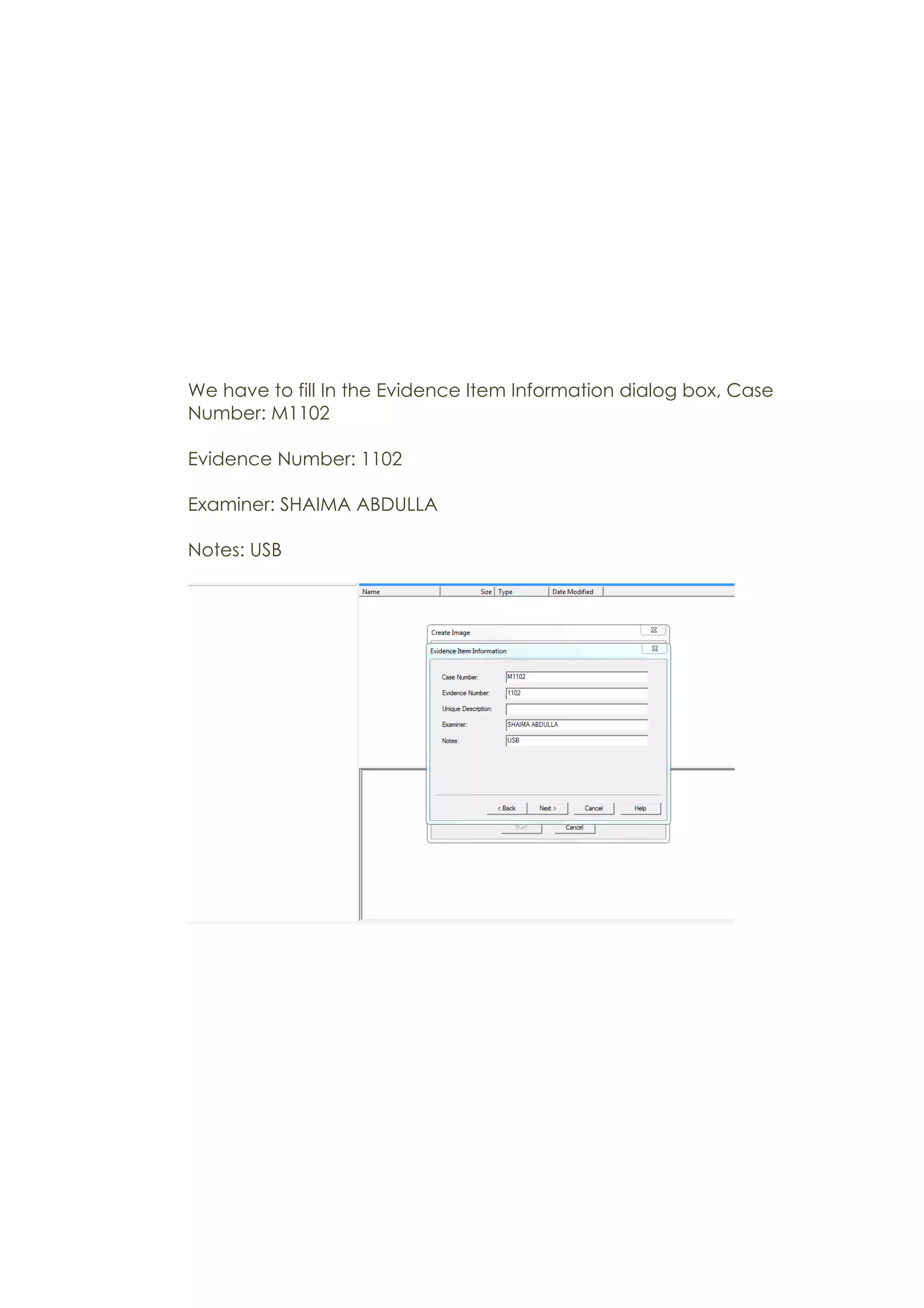 We have to fill In the Evidence Item Information dialog box, Case
Number: M1102
Evidence Number: 1102
Examiner: SHAIMA ABDULLA
Notes: USB
 