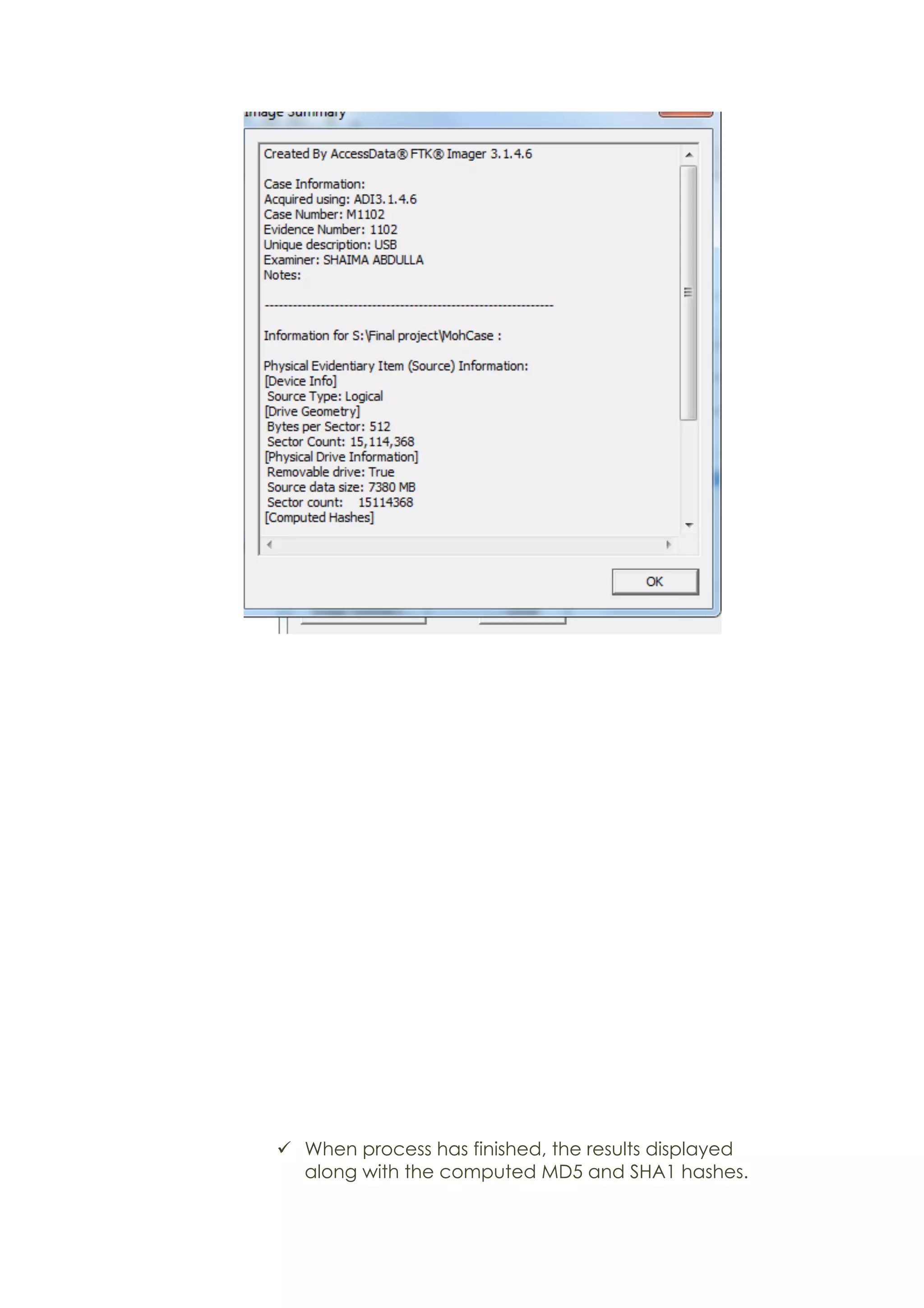 ü When process has finished, the results displayed
along with the computed MD5 and SHA1 hashes.
 