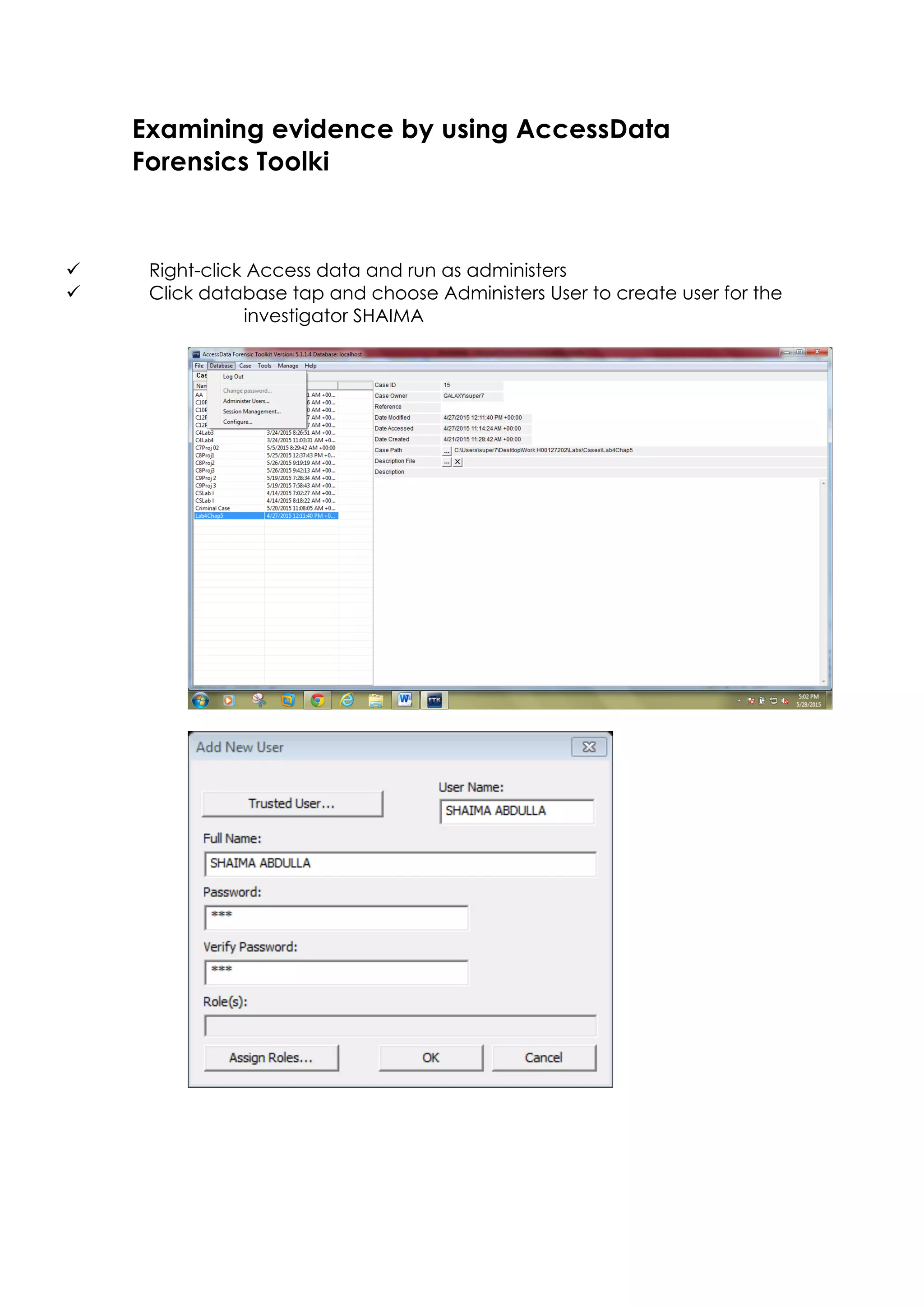 Examining evidence by using AccessData
Forensics Toolki
ü Right-click Access data and run as administers
ü Click database tap and choose Administers User to create user for the
investigator SHAIMA
 