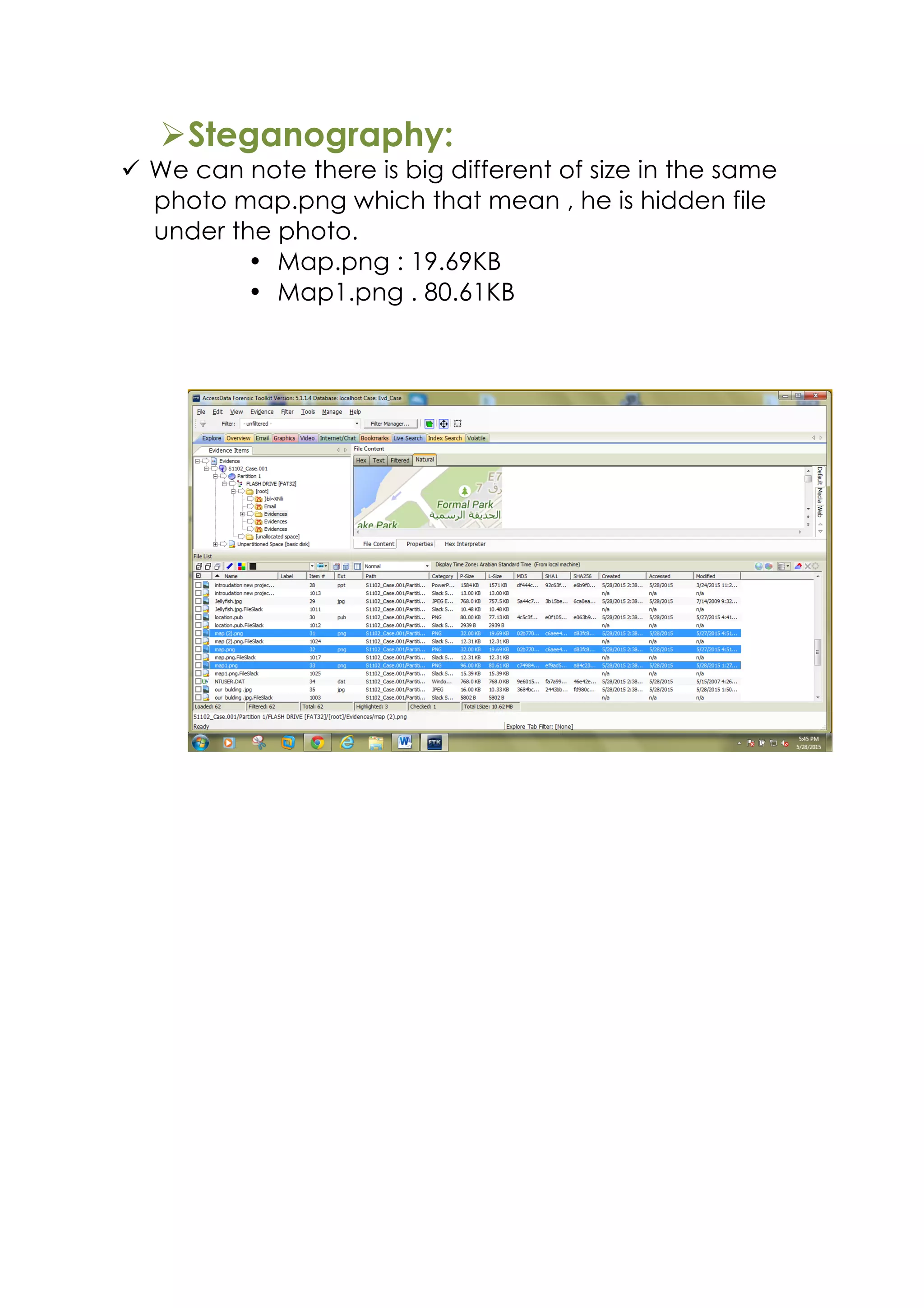 ØSteganography:
ü We can note there is big different of size in the same
photo map.png which that mean , he is hidden file
under the photo.
• Map.png : 19.69KB
• Map1.png . 80.61KB
 