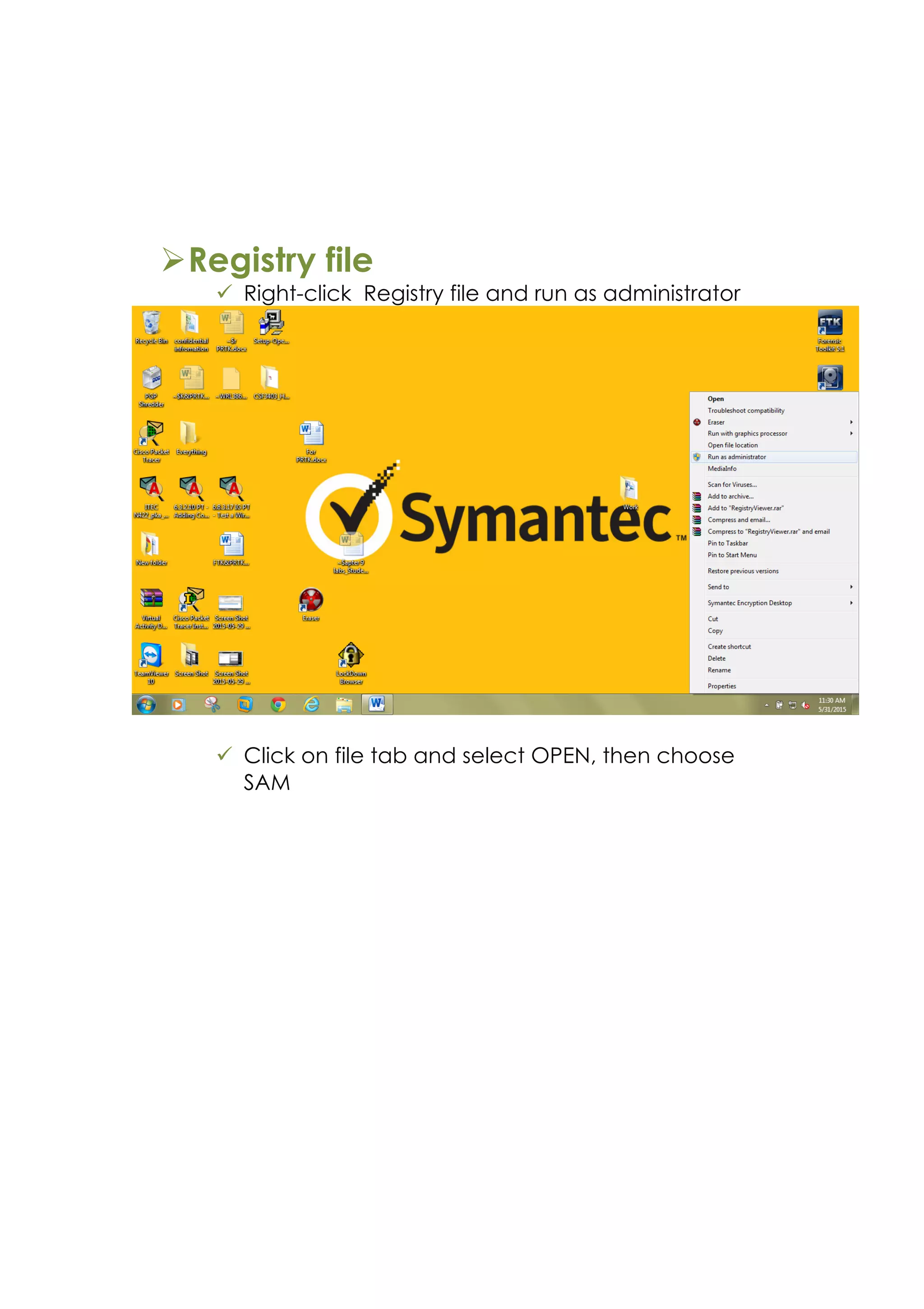 ØRegistry file
ü Right-click Registry file and run as administrator
ü Click on file tab and select OPEN, then choose
SAM
 