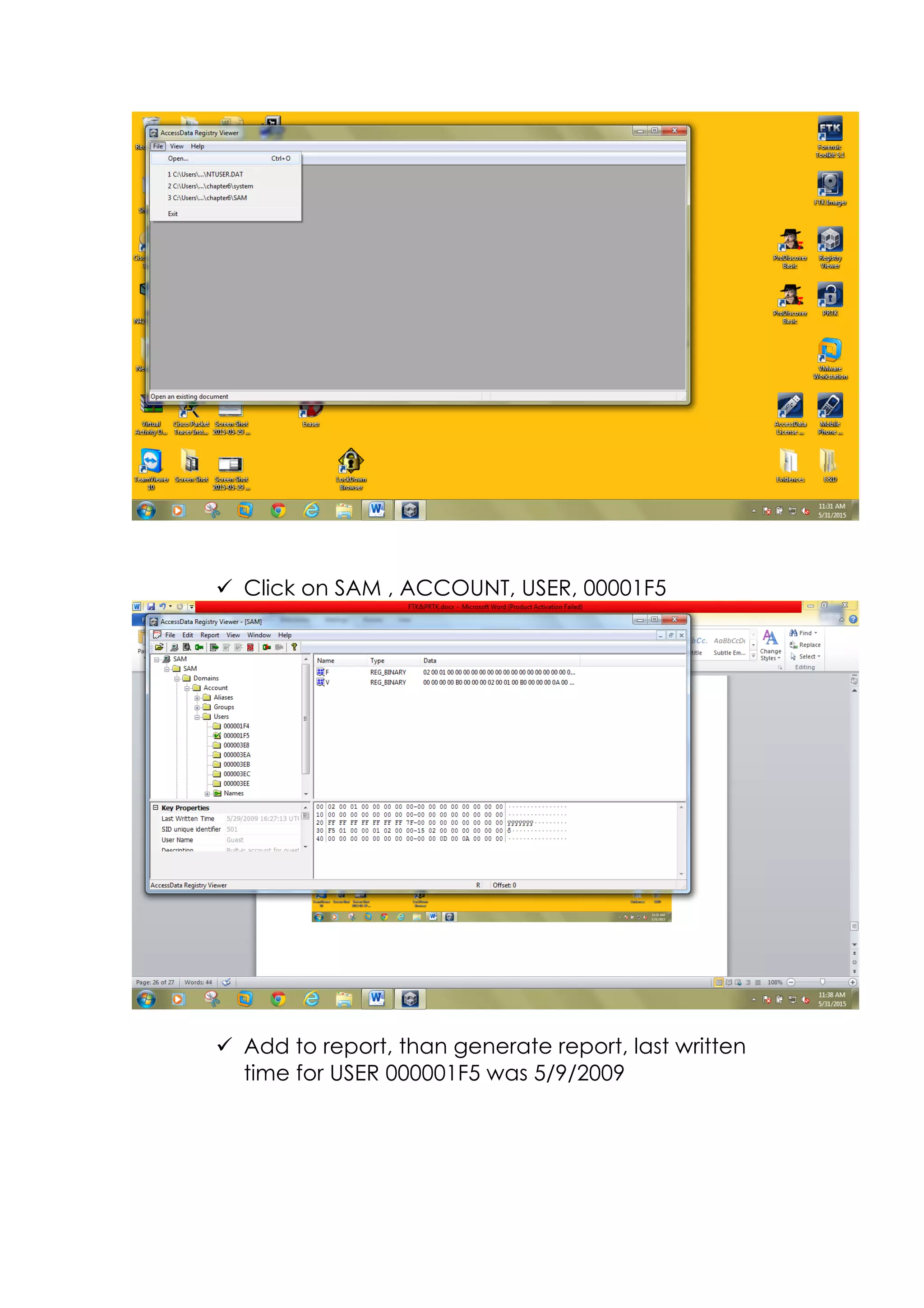 ü Click on SAM , ACCOUNT, USER, 00001F5
ü Add to report, than generate report, last written
time for USER 000001F5 was 5/9/2009
 