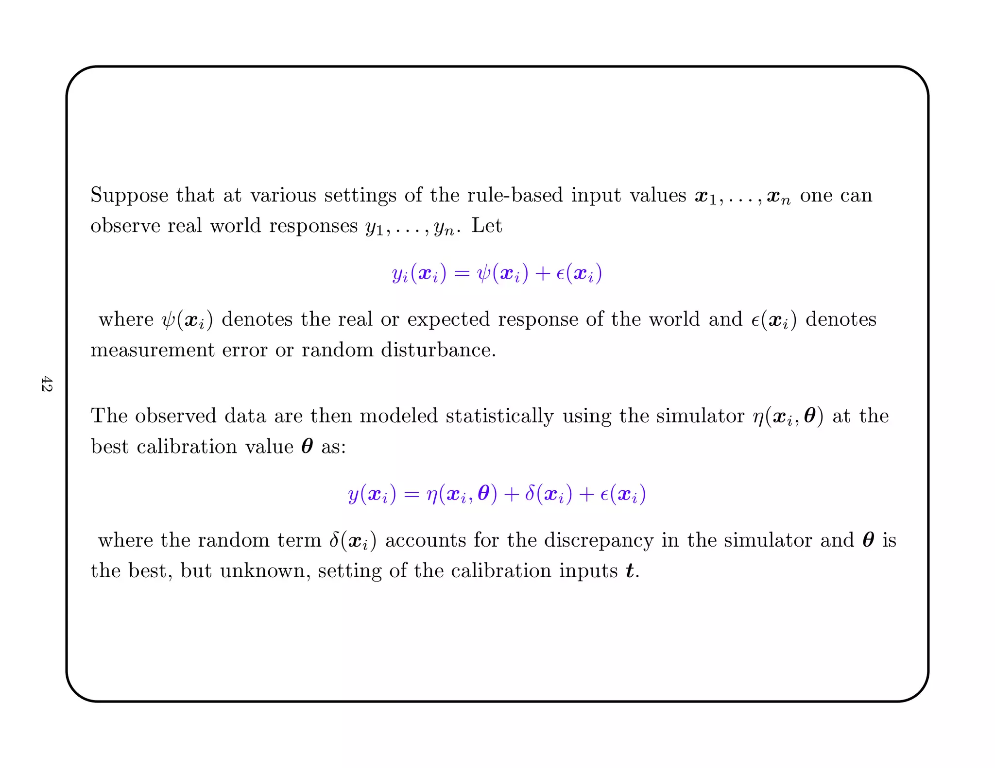 ËÙÔÔÓ× Ø Ø Ø Ú Ö ÓÙ× × ØØ Ò × Ó Ø ÖÙÐ ¹ × ÒÔÙØ Ú ÐÙ × x1, . . . , xn ÓÒ 
 Ò
Ó × ÖÚ Ö Ð ÛÓÖÐ Ö ×ÔÓÒ× × y1, . . . , ynº Ä Ø
yi(xi) = ψ(xi) + ǫ(xi)
Û Ö ψ(xi) ÒÓØ × Ø Ö Ð ÓÖ ÜÔ 
Ø Ö ×ÔÓÒ× Ó Ø ÛÓÖÐ Ò ǫ(xi) ÒÓØ ×
Ñ ×ÙÖ Ñ ÒØ ÖÖÓÖ ÓÖ Ö Ò ÓÑ ×ØÙÖ Ò
 º
Ì Ó × ÖÚ Ø Ö Ø Ò ÑÓ Ð ×Ø Ø ×Ø 
 ÐÐÝ Ù× Ò Ø × ÑÙÐ ØÓÖ η(xi, θ) Ø Ø
×Ø 
 Ð Ö Ø ÓÒ Ú ÐÙ θ ×
y(xi) = η(xi, θ) + δ(xi) + ǫ(xi)
Û Ö Ø Ö Ò ÓÑ Ø ÖÑ δ(xi) 

ÓÙÒØ× ÓÖ Ø ×
Ö Ô Ò
Ý Ò Ø × ÑÙÐ ØÓÖ Ò θ ×
Ø ×Ø¸ ÙØ ÙÒ ÒÓÛÒ¸ × ØØ Ò Ó Ø 
 Ð Ö Ø ÓÒ ÒÔÙØ× tº
¾
 