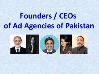 Founders / CEOs
of Ad Agencies of Pakistan
 