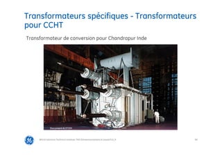 69
Transformateurs spécifiques - Transformateurs
pour CCHT
@Grid Solutions Technical institute-TRA/Dimensionnement et essais/5.0_fr
Transformateur de conversion pour Chandrapur Inde
Document ALSTOM
 