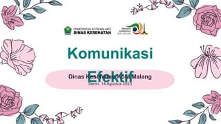 Komunikasi
Efektif
Dinas Kesehatan Kota Malang
Senin, 14 Agustus 2023
 