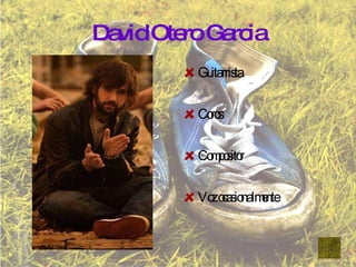 David Otero Garcia Guitarrista Coros Compositor Voz ocasionalmente 