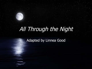 All Through the Night Adapted by Linnea Good 