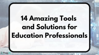 14 Amazing Tools
and Solutions for
Education Professionals
www.prepai.in
 