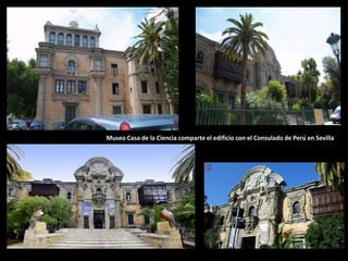 Museo Casa de la Ciencia comparte el edificio con el Consulado de Perú en Sevilla.
 