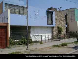Casa-Estudio Bianco, 1955, Jr. Capac Yupanqui, Lince. Foto: Héctor Abarca, 2006
 