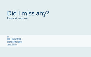 Did I miss any?
Please let me know!
BY
Bill Doerrfeld
@DoerrfeldBill
doerrfeld.io
 