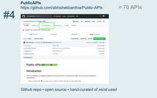 PublicAPIs
https://github.com/abhishekbanthia/Public-APIs
#4
Github repo • open source • hand-curated of most used
≈ 70 APIs
 