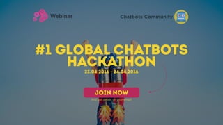 #1 Global Chatbots
HackAthon
Chatbots Community
23.04.2016 - 24.04.2016
JOIN NOW
And get details on your email!
 