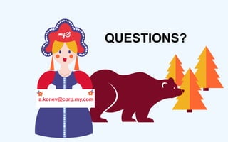 QUESTIONS?
a.konev@corp.my.com
 