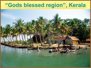 “Gods blessed region”, Kerala
 