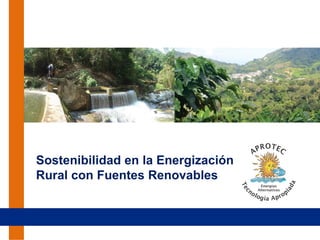 Sostenibilidad en la Energización
Rural con Fuentes Renovables
 