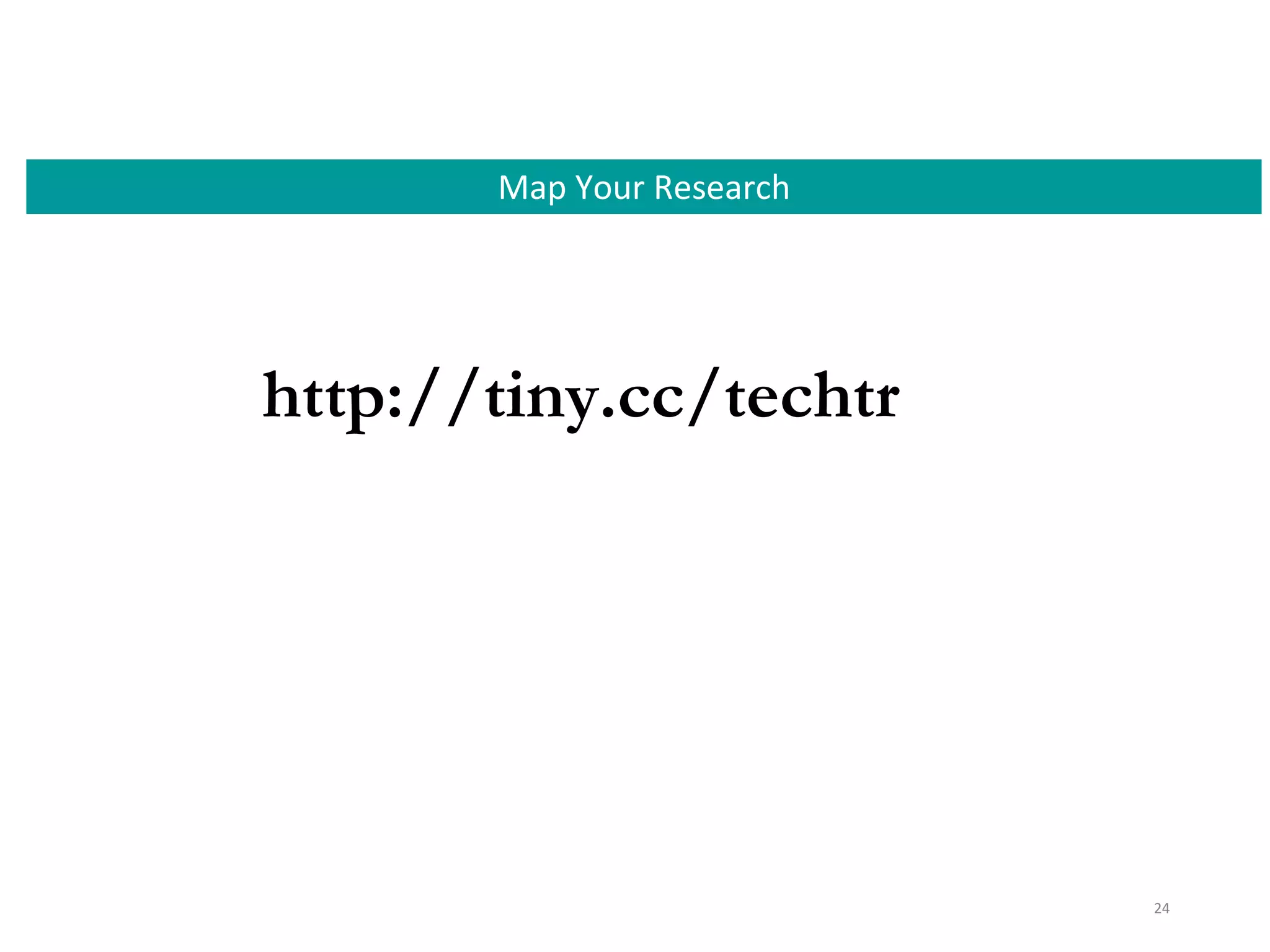 Map Your Research
24
http://tiny.cc/techtr
 