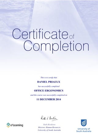 This is to certify that
DANIEL PRIAULX
has successfully completed
OFFICE ERGONOMICS
and this course was successfully completed on
11 DECEMBER 2014
 