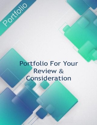 Portfolio For Your
Review &
Consideration
 