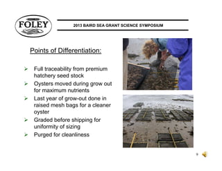 2013 BAIRD SEA GRANT SCIENCE SYMPOSIUM

Points of Differentiation:







Full traceability from premium
hatchery see...