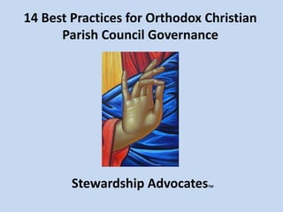 14 Best Practices for Orthodox Christian
Parish Council Governance
Stewardship AdvocatesTM
 