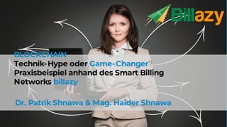 Sensitivity: Internal
BLOCKCHAIN
Technik-Hype oder Game-Changer?
Praxisbeispiel anhand des Smart Billing
Networks billazy
...