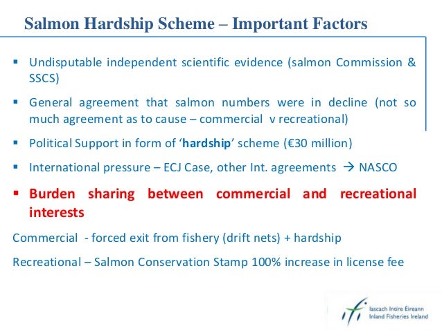 Salmon Hardship Scheme – Important Factors
 Undisputable independent scientific evidence (salmon Commission &
SSCS)
 Gen...