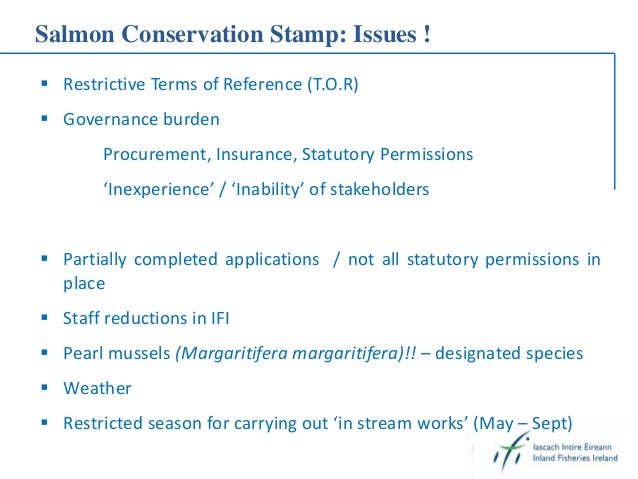 Salmon Conservation Stamp: Issues !
 Restrictive Terms of Reference (T.O.R)
 Governance burden
Procurement, Insurance, S...