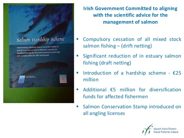 Irish Government Committed to aligning
with the scientific advice for the
management of salmon
 Compulsory cessation of a...