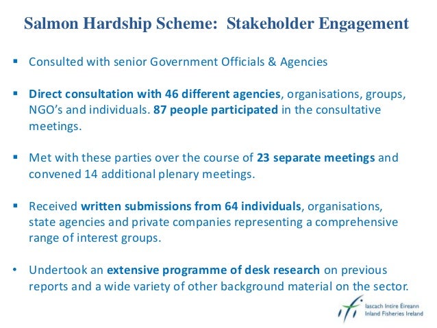 Salmon Hardship Scheme: Stakeholder Engagement
 Consulted with senior Government Officials & Agencies
 Direct consultati...