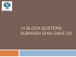 14 BLOCK BUSTERS
SUBHASH GHAI GAVE US
 