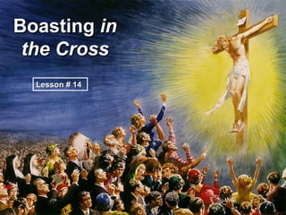 Boasting  in the Cross Lesson # 14  