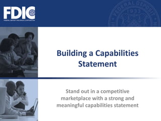 Stand out in a competitive
marketplace with a strong and
meaningful capabilities statement
Building a Capabilities
Statement
 