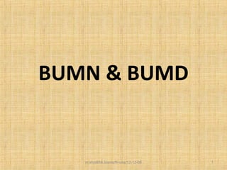 BUMN & BUMD
m.kholil/hk.bisnis/fh-uns/12-12-06 1
 