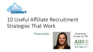 10 Useful Affiliate Recruitment
Strategies That Work
 