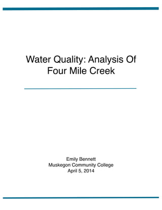 Water Quality: Analysis Of
Four Mile Creek
Emily Bennett
Muskegon Community College
April 5, 2014
 