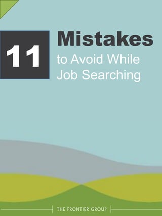 11
Mistakes
to Avoid While
Job Searching
 