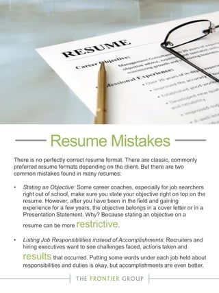 There is no perfectly correct resume format. There are classic, commonly
preferred resume formats depending on the client....