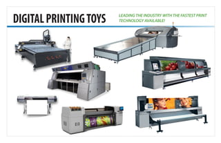 DIGITALPRINTINGTOYS LEADING THE INDUSTRY WITH THE FASTEST PRINT
TECHNOLOGY AVAILABLE!
 
