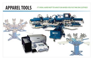 IT’S REAL HARD NOT TO HAVE FUN WHEN YOU PUT INK ON CLOTHES!
APPARELTOOLS
 