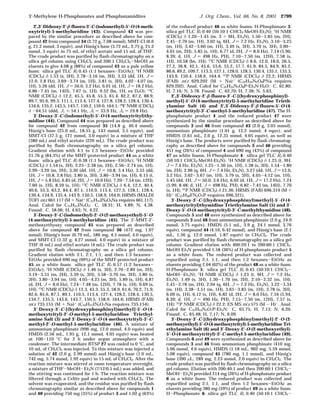 2′,3′-Dideoxy-2′-β-fluoro-3′-C-(iodomethyl)-5′-O-(4-meth-
oxytrityl)-5-methyluridine (43). Compound 43 was pre-
pared by the similar procedure as described above for com-
pound 42 from compound 34 (2.72 g, 7.08 mmol), MMT-Cl (6.6
g, 21.2 mmol, 3 equiv), and Hu¨nig’s base (3.72 mL, 2.75 g, 21.2
mmol, 3 equiv) in 75 mL of ethyl acetate and 15 mL of THF.
The crude product was purified by flash chromatography on a
silica gel column using CH2Cl2 and 200:1 CH2Cl2-MeOH as
eluents to give 4.08 g (88%) of compound 43 as a pale yellow
foam: silica gel TLC Rf 0.45 (1:1 hexanes-EtOAc); 1
H NMR
(CDCl3) δ 1.53 (s, 3H), 2.78-3.16 (m, 3H), 3.33 (dd, 1H, J )
12.0, 2.8 Hz), 3.69-3.74 (m, 1H), 3.81 (s, 3H), 4.02-4.07 (m,
1H), 5.26 (dd, 1H, J ) 50.0, 3.2 Hz), 6.01 (d, 1H, J ) 18.2 Hz),
6.86-7.45 (m, 14H), 7.67 (s, 1H), 9.52 (bs, 1H, ex D2O); 13
C
NMR (CDCl3) δ 12.2, 45.5, 45.8, 55.3, 61.4, 82.2, 87.2, 88.9,
89.7, 95.6, 99.3, 111.1, 113.4, 127.4, 127.8, 128.2, 128.4, 130.4,
134.6, 135.2, 143.5, 143.7, 150.2, 159.0, 164.1; 19F NMR (CDCl3)
δ -64.51 (ddd, J1 ) 54.1 Hz, J2 ) 33.9 Hz, J3 ) 19.8 Hz).
3′-Deoxy-3′-C-(iodomethyl)-5′-O-(4-methoxytrityl)thy-
midine (44). Compound 44 was prepared as described above
for compound 42 from compound 35 (14.8 g, 40.4 mmol),
Hu¨nig’s base (25.0 mL, 18.55 g, 143 mmol, 3.5 equiv), and
MMT-Cl (37.5 g, 121 mmol, 3.0 equiv) in a mixture of THF
(380 mL) and ethyl acetate (220 mL). The crude product was
purified by flash chromatography on a silica gel column.
Gradient elution with 4:1 to 1:3 hexanes-EtOAc provided
21.76 g (84.3%) of the MMT-protected product 44 as a white
foam: silica gel TLC Rf 0.38 (1:1 hexanes-EtOAc); 1
H NMR
(CDCl3) δ 1.54 (s, 3H), 2.25-2.38 (m, 2H), 2.56-2.74 (m, 1H),
2.99-3.20 (m, 2H), 3.30 (dd, 1H, J ) 10.8, 3.4 Hz), 3.55 (dd,
1H, J ) 10.8, 2.8 Hz), 3.80 (s, 3H), 3.80-3.94 (m, 1H), 6.15 (t,
1H, J ) 5.8 Hz), 6.85 (d, 2H, J ) 10.0 Hz), 7.20-7.54 (m, 12H),
7.60 (s, 1H), 8.59 (s, 1H); 13C NMR (CDCl3) δ 6.4, 12.2, 40.4,
40.6, 55.3, 63.2, 84.4, 87.1, 110.9, 113.4, 127.3, 128.1, 128.4,
130.4, 134.9, 135.4, 143.9, 150.5, 158.9, 164.0; HRMS (MALDI
TOF) m/z 661.117 (M + Na)+
(C31H31IN2O5Na requires 661.117).
Anal. Calcd for C31H31IN2O5: C, 58.31; H, 4.89; N, 4.38.
Found: C, 58.06; H, 4.63; N, 4.22.
3′-Deoxy-3′-C-(iodomethyl)-2′-O-(2-methoxyethyl)-5′-O-
(4-methoxytrityl)-5-methyluridine (45). The 5′-MMT-2′-
methoxyethyoxy compound 45 was prepared as described
above for compound 42 from compound 36 (472 mg, 1.07
mmol), Hu¨nig’s base (0.79 mL, 586 mg, 4.5 mmol, 4.0 equiv),
and MMT-Cl (1.32 g, 4.27 mmol, 4.0 equiv) in a mixture of
THF (6 mL) and ethyl acetate (4 mL). The crude product was
purified by flash chromatography on a silica gel column.
Gradient elution with 3:1, 2:1, 1:1, and then 1:3 hexanes-
EtOAc provided 690 mg (99%) of the MMT-protected product
45 as a white foam: silica gel TLC Rf 0.57 (1:2 hexanes-
EtOAc); 1H NMR (CDCl3) δ 1.46 (s, 3H), 2.70-2.89 (m, 2H),
3.19-3.31 (m, 2H), 3.39 (s, 3H), 3.58-3.70 (m, 3H), 3.80 (s,
3H), 3.80-3.94 (m, 1H), 4.05-4.25 (m, 3H), 5.89 (s, 1H), 6.87
(d, 2H, J ) 8.0 Hz), 7.24-7.48 (m, 12H), 7.78 (s, 1H), 9.69 (s,
1H); 13
C NMR (CDCl3) δ 12.3, 45.3, 55.3, 58.9, 61.6, 70.2, 71.9,
82.6, 85.6, 87.1, 89.1, 110.5, 113.4, 127.4, 128.2, 128.4, 130.5,
134.7, 135.3, 143.6, 143.7, 150.5, 158.9, 164.6; HRMS (FAB)
m/z 735.155 (M + Na)+
(C34H37IN2O7Na requires 735.154).
3′-Deoxy-3′-C-[(hydroxyphosphinyl)methyl]-5′-O-(4-
methoxytrityl)-2′-O-methyl-5-methyluridine Triethyl-
amine Salt (3) and 3′-Deoxy-5′-O-(4-methoxytrityl)-3′-C-
methyl-2′-O-methyl-5-methyluridine (46). A mixture of
ammonium phosphinate (996 mg, 12.0 mmol, 4.0 equiv) and
HMDS (2.56 mL, 1.95 g, 12.1 mmol, 4.05 equiv) was heated
at 100-110 °C for 2 h under argon atmosphere with a
condenser. The intermediate BTSP 27 was cooled to 0 °C, and
10 mL of CH2Cl2 was injected. To this mixture was injected a
solution of 42 (2.0 g, 2.99 mmol) and Hu¨nig’s base (1.0 mL,
742 mg, 5.74 mmol, 1.92 equiv) in 15 mL of CH2Cl2. After the
reaction mixture was stirred at room temperature overnight,
a mixture of THF-MeOH-Et3N (7/12/0.5 mL) was added, and
the stirring was continued for 1 h. The reaction mixture was
filtered through a Celite pad and washed with CH2Cl2. The
solvent was evaporated, and the residue was purified by flash
chromatography similar as described above for compounds 1
and 40 providing 750 mg (35%) of product 3 and 1.02 g (63%)
of the reduced product 46 as white foams. H-Phosphonate 3:
silica gel TLC Rf 0.40 (50:10:1 CHCl3-MeOH-Et3N); 1H NMR
(CDCl3) δ 1.20-1.45 (m, 3 + 9H, Et3N), 1.50-1.85 (m, 2H),
2.45-2.70 (m, 1H), 3.02 (q, 6H, J ) 7.2 Hz, Et3N), 3.10-3.25
(m, 1H), 3.42-3.60 (m, 1H), 3.49 (s, 3H), 3.70 (s, 3H), 3.90-
4.01 (m, 2H), 5.85 (s, 1H), 6.77 (d, 2H, J ) 8.0 Hz), 7.14 (5.90,
8.39; d, 1H, J ) 498 Hz, PH), 7.10-7.50 (m, 12H), 7.58 (s,
1H), 10.58 (bs, 1H); 13C NMR (CDCl3) δ 8.6, 12.0, 18.0, 26.5,
27.2, 36.8, 42.1, 45.6, 53.6, 55.2, 57.7, 61.9, 84.5, 84.9, 85.2,
86.6, 89.2, 109.7, 113.3, 127.1, 128.0, 128.5, 130.4, 135.1, 135.3,
143.9, 150.4, 158.6, 164.4; 31
P NMR (CDCl3) δ 22.2; HRMS
(FAB) m/z 629.202 (M + Na)+
(C32H35N2O8PNa requires
629.202). Anal. Calcd for C32H35N2O8P‚Et3N‚H2O: C, 62.80;
H, 7.16; N, 5.78. Found: C, 62.70; H, 7.38; N, 5.63.
2′,3′-Dideoxy-2′-β-fluoro-3′-C-[(hydroxyphosphinyl)-
methyl]-5′-O-(4-methoxytrityl)-5-methyluridine Trieth-
ylamine Salt (4) and 2′,3′-Dideoxy-2′-β-fluoro-5′-O-(4-
methoxytrityl)-3′-C-methyl-5-methyluridine (47). The H-
phosphonate product 4 and the reduced product 47 were
synthesized by the similar procedure as described above for
compounds 3 and 46 from compound 43 (2.0 g, 3.05 mmol),
ammonium phosphinate (1.01 g, 12.2 mmol, 4 equv), and
HMDS (2.61 mL, 2.0 g, 12.35 mmol, 4.05 equiv), as well as
Hu¨nig’s base. The products were purified by flash chromatog-
raphy as described above for compounds 3 and 46 providing
451 mg (26%) of compound 4 and 690 mg (43%) of compound
47 as white foams. H-Phosphonate 4: silica gel TLC Rf 0.40
(50:10:1 CHCl3-MeOH-Et3N); 1
H NMR (CDCl3) δ 1.25 (t, 9H,
J ) 7.4 Hz, Et3N), 1.25-1.30 (m, 1H), 1.38 (s, 3H), 1.54-1.80
(m, 2H), 2.96 (q, 6H, J ) 7.4 Hz, Et3N), 3.27 (dd, 1H, J ) 12.0,
3.2 Hz), 3.62-3.67 (m, 1H), 3.79 (s, 3H), 4.05-4.12 (m, 1H),
5.45 (dd, 1H, J ) 50.0, 3.6 Hz), 6.02 (d, 1H, J ) 17.2 Hz), 7.24
(5.99, 8.48; d, 1H, J ) 498 Hz, PH), 6.82-7.45 (m, 14H), 7.70
(s, 1H); 31P NMR (CDCl3) δ 21.36; HRMS (FAB) 696.319 (M +
H)+
(C37H48FN2O7P requires 696.321).
3′-Deoxy-3′-C-[(hydroxyphosphinyl)methyl]-5′-O-(4-
methoxytrityl)thymidine Triethylamine Salt (5) and 3′-
Deoxy-5′-O-(4-methoxytrityl)-3′-C-methylthymidine (48).
Compounds 5 and 48 were synthesized as described above for
compounds 3 and 48 from ammonium phosphinate (2.0 g, 24.0
mmol, 3.75 equiv), HMDS (5.1 mL, 3.9 g, 24.1 mmol, 3.76
equiv), compound 44 (4.10, 6.42 mmol), and Hu¨nig’s base (2.1
mL, 1.56 g, 12.0 mmol, 1.87 equiv) in CH2Cl2. The crude
product was purified by flash chromatography on a silica gel
column. Gradient elution with 400:20:1 to 200:60:1 CHCl3-
MeOH-Et3N provided 1.58 (36%) of H-phosphonate product 5
as a white foam. The reduced product was collected and
repurified using 2:1, 1:1, and then 1:2 hexanes-EtOAc as
eluents providing 2.04 (62%) of the product 48 as a white foam.
H-Phosphonate 5: silica gel TLC Rf 0.45 (50:10:1 CHCl3-
MeOH-Et3N); 1
H NMR (CDCl3) δ 1.23 (t, 9H, J ) 7.2 Hz,
Et3N), 1.49 (s, 3H), 1.30-1.70 (m, 2H), 2.10-2.32 (m, 1H),
2.45-2.78 (m, 2H), 2.94 (q, 6H, J ) 7.2 Hz, Et3N), 3.22-3.34
(m, 1H), 3.38-3.51 (m, 1H), 3.65-3.85 (m, 1H), 3.78 (s, 3H),
6.09 (s, 1H), 6.12 (s, 1H), 6.82 (d, 2H, J ) 8.0 Hz), 7.16 (5.94,
8.39; d, 1H, J ) 490 Hz, PH), 7.15-7.50 (m, 12H), 7.57 (s,
1H); 31
P NMR (CDCl3) δ 22.2; ES MS m/z 575 (M - H)-
. Anal.
Calcd for C31H33N2O7P‚Et3N: C, 65.75; H, 7.13; N, 6.20.
Found: C, 65.48; H, 7.17; N, 6.09.
3′-Deoxy-3′-C-[(hydroxyphosphinyl)methyl]-2′-O-(2-
methoxyethyl)-5′-O-(4-methoxytrityl)-5-methyluridine Tri-
ethylamine Salt (6) and 3′-Deoxy-2′-O-(2-methoxyethyl)-
5′-O-(4-methoxytrityl)-3′-C-methyl-5-methyluridine (49).
Compounds 6 and 49 were synthesized as described above for
compounds 3 and 46 from ammonium phosphinate (410 mg,
5.06 mmol, 4.6 equiv), HMDS (1.18 mL, 902 mg, 5.59 mmol,
5.08 equiv), compound 45 (780 mg, 1.1 mmol), and Hu¨nig’s
base (390 µL, 289 mg, 2.23 mmol, 2.0 equiv) in CH2Cl2. The
crude product was purified by flash chromatography on a silica
gel column. Elution with 200:40:1 and then 200:60:1 CHCl3-
MeOH-Et3N provided 214 mg (26%) of H-phosphonate product
6 as a white foam. The reduced product was collected and
repurified using 2:1, 1:1, and then 1:2 hexanes-EtOAc as
eluents providing 380 mg (59%) of product 49 as a white foam.
H-Phosphonate 6: silica gel TLC Rf 0.40 (50:10:1 CHCl3-
3′-Methylene H-Phosphonates and Phosphonamidites J. Org. Chem., Vol. 66, No. 8, 2001 2799
 
