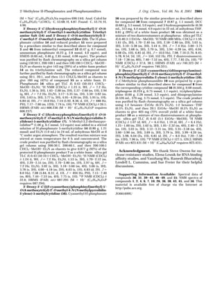 (M + Na)+ (C32H34IN3O5Na requires 690.144). Anal. Calcd for
C32H34IN3O5‚1/2CHCl3: C, 53.68; H, 4.87. Found: C, 53.74; H,
4.90.
3′-Deoxy-3′-C-[(hydroxyphosphinyl)methyl]-5′-O-(4-
methoxytrityl)-2′-O-methyl-5-methylcytidine Triethyl-
amine Salt (54) and 3′-Deoxy-5′-O-(4-methoxytrityl)-3′-
C-methyl-2′-O-methyl-5-methylcytidine (55). The H-phos-
phonate cytidine 54 and reduced product 55 were prepared
by a procedure similar to that described above for compound
3 and 46 from iodomethyl compound 53 (0.47 g, 0.7 mmol),
ammonium phosphinate (0.23 g, 2.8 mmol, 4.0 equiv), and
HMDS (0.60 mL, 0.46 g, 2.85 mmol, 4.08 equiv). The product
was purified by flash chromatography on a silica gel column
using 150:50:1, 200:100:1 and then 100:100:1 CHCl3-MeOH-
Et3N as eluents to give 143 mg (29%) of a white foam product
54 as its triethylamine salt. The reduced compound was
further purified by flash chromatography on a silica gel column
using 30:1, 20:1, and then 15:1 CH2Cl2-MeOH as eluents to
give 160 mg (42%) of compound 55 as a white foam. H-
Phosphonate 54: silica gel TLC Rf 0.43 (50:10:1 CHCl3-
MeOH-Et3N); 1H NMR (CDCl3) δ 1.23 (t, 9H, J ) 7.2 Hz,
Et3N), 1.36 (s, 3H), 1.65-2.00 (m, 2H), 2.37-2.60 (m, 1H), 2.94
(q, 6H, J ) 7.2 Hz, Et3N), 3.17-3.35 (m, 1H), 3.50-3.62 (m,
1H), 3.63 (s, 3H), 3.77 (s, 3H), 4.05-4.20 (m, 2H), 5.95 (s, 1H),
6.84 (d, 2H, J ) 10.0 Hz), 7.14 (5.92, 8.36; d, 1H, J ) 488 Hz,
PH), 7.17-7.60 (m, 12H), 7.74 (s, 1H); 31
P NMR (CDCl3) δ 20.1;
HRMS (FAB) m/z 606.236 (M + H)+ (C32H37N3O7P requires
606.237).
3′-Deoxy-3′-C-[(hydroxyphosphinyl)methyl]-5′-O-(4-
methoxytrityl)-2′-O-methyl-4-N-(N-methylpyrrolidin-2-
ylidene)-5-methylcytidine (7). N-Methyl-2,2-diethoxypyr-
rolidine28
(1.06 g, 6.1 mmol, 5.0 equiv) was added to a stirred
solution of H-phosphonate 5-methylcytidine 54 (0.86 g, 1.21
mmol) and Et3N (1.0 mL) in 24 mL of anhydrous MeOH at 0
°C under argon atmosphere. The resulted reaction mixture was
stirred at room temperature for 6 h and concentrated. The
crude product was purified by flash chromatography on a silica
gel column using 200:30:1, 200:60:1, and then 200:100:1
CHCl3-MeOH-Et3N as eluents to give 0.877 g (92%) of the
protected H-phosphonate product 7 as a white foam: silica gel
TLC Rf 0.43 (50:10:1 CHCl3-MeOH-Et3N); 1
H NMR (CDCl3)
δ 1.24 (t, 9H, J ) 7.2 Hz, Et3N), 1.53 (s, 3H), 1.70-2.12 (m,
4H), 2.29-2.55 (m, 2H), 2.70-2.80 (m, 1H), 2.97 (q, 6H, J )
7.2 Hz, Et3N), 3.02 (s, 3H), 3.18-3.60 (m, 4H), 3.66 (s, 3H),
3.78 (s, 3H), 4.00-4.18 (m, 2H), 6.03 (s, 1H), 6.83 (d, 2H, J )
8.0 Hz), 7.08 (5.84, 8.31; d, 1H, J ) 494 Hz, PH), 7.15-7.40
(m, 8H), 7.44-7.53 (m, 4H), 7.75 (s, 1H); 31
P NMR (CDCl3) δ
22.6; HRMS (FAB) m/z 687.295 (M + H)+ (C37H44N4O7P
requires 687.294).
3′-Deoxy-3′-C-[[(2-cyanoethoxy)phosphinyl]methyl]-5′-
O-(4-methoxytrityl)-2′-O-methyl-4-N-(N-methylpyrrolidin-
2-ylene)-5-methylcytidine (56). Cyanoethyl H-phosphonate
56 was prepared by the similar procedure as described above
for compound 50 from compound 7 (0.87 g, 1.1 mmol), DCC
(0.681 g, 3.3 mmol, 3.0 equiv), and 3-hydroxypropionitrile (0.30
mL, 313 mg, 4.4 mmol, 4.0 equiv) in 22 mL of anhydrous THF.
0.81 g (99%) of a white foam product 56 was obtained as a
mixture of two diastereoisomers at phosphorus: silica gel TLC
Rf 0.48 (1:1 EtOAc-MeOH); 1
H NMR (400 MHz, CDCl3) δ 1.59,
1.61 (2s, 3H), 1.70-2.40 (m, 5H), 2.58-2.80 (m, 2H), 3.03 (s,
3H), 3.10-3.38 (m, 3H), 3.44 (t, 2H, J ) 7.4 Hz), 3.60-3.75
(m, 1H), 3.68 (s, 3H), 3.79 (s, 3H), 3.94-4.28 (m, 4H), 6.04,
6.08 (2s, 1H), 6.85 (d, 2H, J ) 10.0 Hz), 7.08, 7.16 (5.70, 8.45;
5.78, 8.54; 2d, 1H, J ) 550, 552 Hz, PH, 2 diastereoisomers),
7.18-7.38 (m, 8H), 7.40-7.52 (m, 4H), 7.77, 7.85 (2s, 1H); 31
P
NMR (CDCl3) δ 37.6, 38.1; HRMS (FAB) m/z 740.323 (M +
H)+ (C40H47N5O7P requires 740.321).
3′-Deoxy-3′-C-[[(2-cyanoethoxy)(diisopropylamino)-
phosphinyl]methyl]-5′-O-(4-methoxytrityl)-2′-O-methyl-
4-N-(N-methylpyrrolidin-2-ylene)-5-methylcytidine (10).
3′-C-Methylene phosphonamidite 10 was prepared by a pro-
cedure similar to that described above for compound 8 from
the corresponding cytidine compound 56 (0.504 g, 0.68 mmol),
triphosgene (0.224 g, 0.75 mmol, 1.1 equiv), tryiphenylphos-
phine (0.60 g, 2.28 mmol, 3.3 equiv), and diisopropylamine
(0.526 mL, 379 mg, 3.75 mmol, 5.5 equiv). The crude product
was purified by flash chromatography on a silica gel column
using 1:2 hexanes-EtOAc (0.5% Et3N), 1:2 hexanes-THF
(0.5% Et3N), and then 20:1 EtOAc-MeOH (0.5% Et3N) as
eluents to give 403 mg (72% overall yield) of a white foam
product 10 as a mixture of two diastereoisomers at phospho-
rus: silica gel TLC Rf 0.42 (5:1 EtOAc-MeOH); 1
H NMR
(CDCl3) δ 1.07 (d, 6H, J ) 6.4 Hz), 1.19 (d, 6H, J ) 6.4 Hz),
1.25-1.60 (m, 2H), 1.62 (s, 3H), 1.95-2.32 (m, 4H), 2.40-2.70
(m, 1H), 3.03 (s, 3H), 3.12-3.31 (m, 3H), 3.35-3.58 (m, 4H),
3.60-3.90 (m, 3H), 3.69 (s, 3H), 3.79 (s, 3H), 3.99-4.20 (m,
2H), 5.98, 6.04 (2s, 1H), 6.85 (d, 2H, J ) 8.0 Hz), 7.20-7.58
(m, 12H), 7.96 (s, 1H); 31P NMR (CDCl3) δ 127.5, 129.2; HRMS
(FAB) m/z 823.431 (M + H)+
(C46H60N6O6P requires 823.431).
Acknowledgment. We thank Steve Owens for nu-
clease resistance studies, Elena Lesnik for RNA binding
affinity studies, and Yanzhang Wu, Ramesh Bharadwaj,
Lendell L. Cummins, and Sue Freier for their helpful
discussions.
Supporting Information Available: Spectral data of
compounds 30, 31, 39-41, 46-49, and 55; NMR spectra of
compounds 1, 2, 4, 6, 7, 10, 26, 36, 38, 43, 45, and 56. This
material is available free of charge via the Internet at
http://pubs.acs.org.
JO001699U
3′-Methylene H-Phosphonates and Phosphonamidites J. Org. Chem., Vol. 66, No. 8, 2001 2801
 