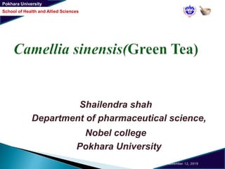 Pokhara University
School of Health and Allied Sciences
Shailendra shah
Department of pharmaceutical science,
Nobel college
Pokhara University
November 12, 2019 1
 